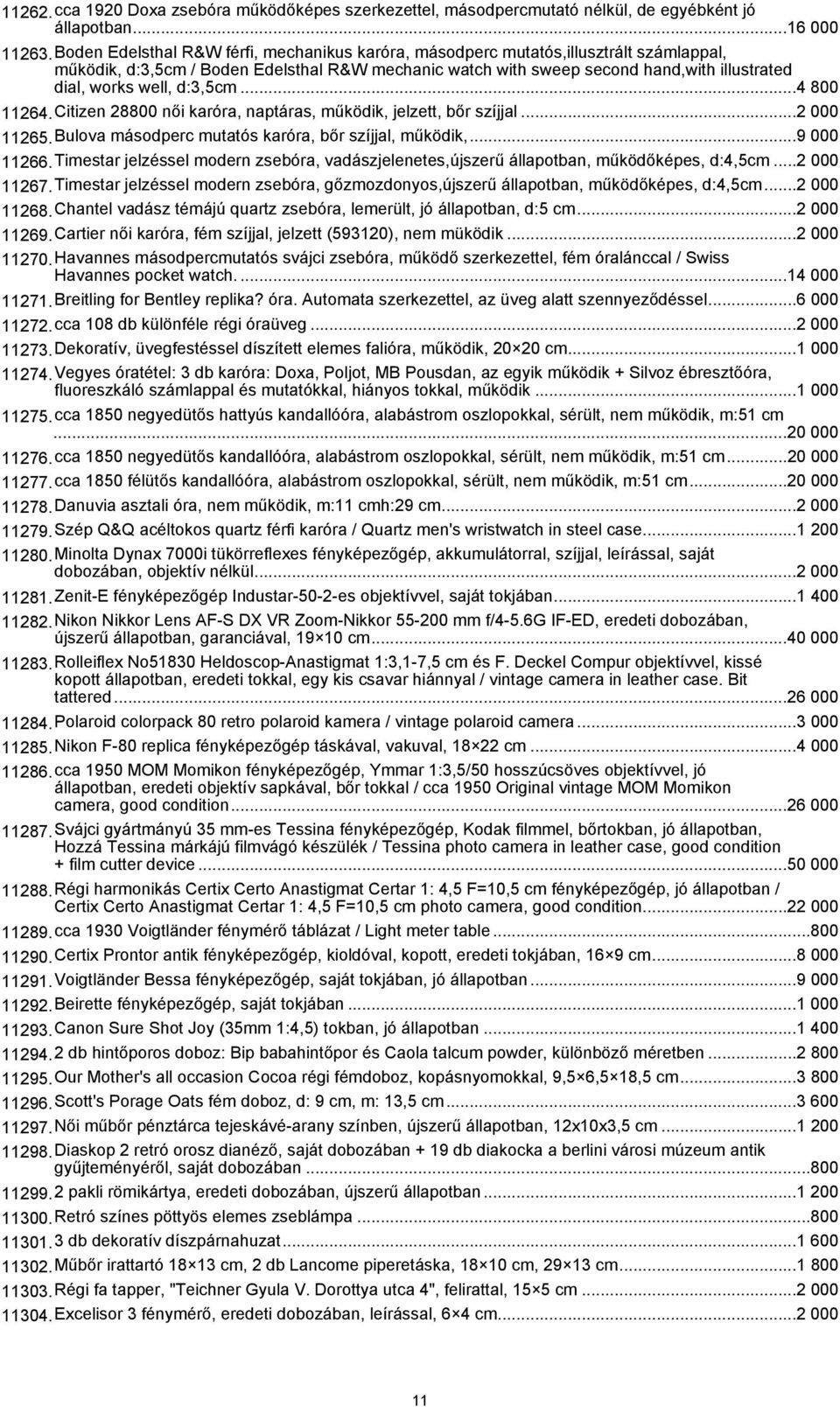 d:3,5cm...4 800 11264.Citizen 28800 női karóra, naptáras, működik, jelzett, bőr szíjjal...2 000 11265.Bulova másodperc mutatós karóra, bőr szíjjal, működik,...9 000 11266.