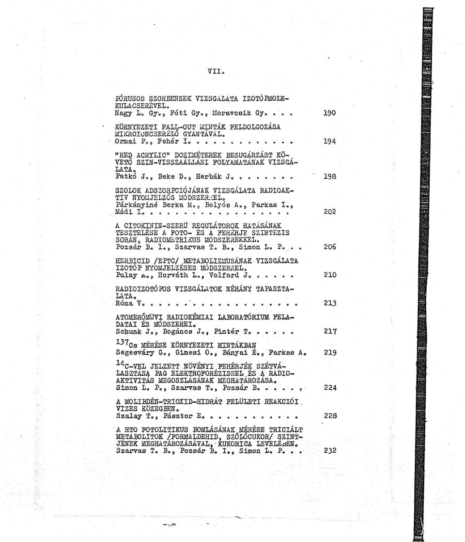 .. «198 SZOLOK ADSZORPCIÓJÁNAK VIZSGÁLATA RADIOAK TÍV NYOMJELZŐS MÓDSZERREL* Párkányiné Berka M 0, Bolyós A«9 Farkas I, 9 A CITOKEOT-SZERU REGULATOROK HATÁSÁNAK TESZTELÉSE A FOTO- ÉS A FEHÉRJE.