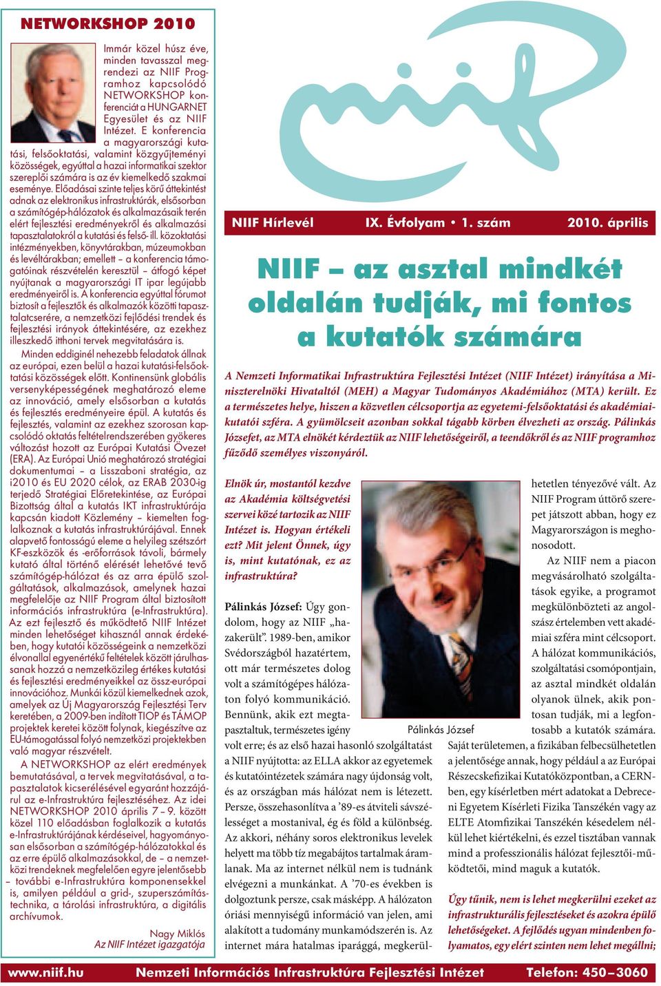 Előadásai szinte teljes körű áttekintést adnak az elektronikus infrastruktúrák, elsősorban a számítógép-hálózatok és alkalmazásaik terén elért fejlesztési eredményekről és alkalmazási