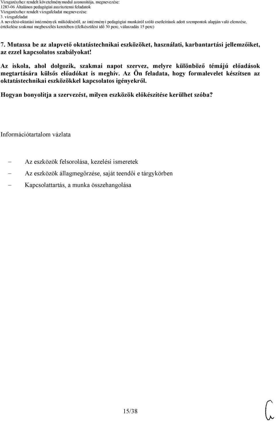 Az Ön feladata, hogy formalevelet készítsen az oktatástechnikai eszközökkel kapcsolatos igényekről.