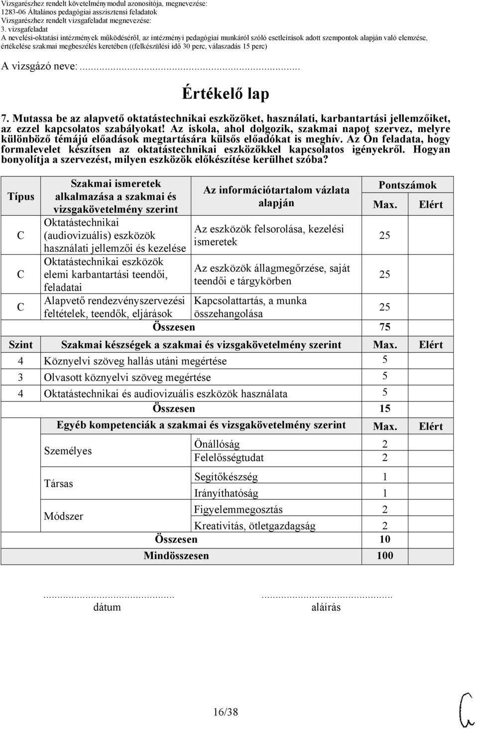 Az Ön feladata, hogy formalevelet készítsen az oktatástechnikai eszközökkel kapcsolatos igényekről. Hogyan bonyolítja a szervezést, milyen eszközök előkészítése kerülhet szóba?