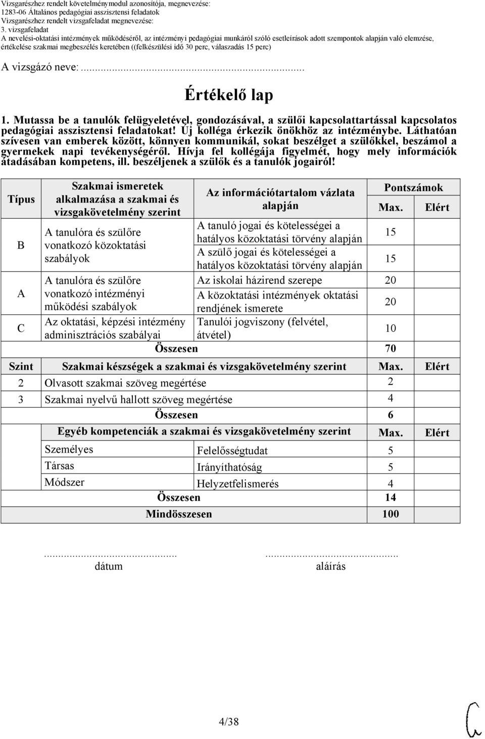 Hívja fel kollégája figyelmét, hogy mely információk átadásában kompetens, ill. beszéljenek a szülők és a tanulók jogairól!