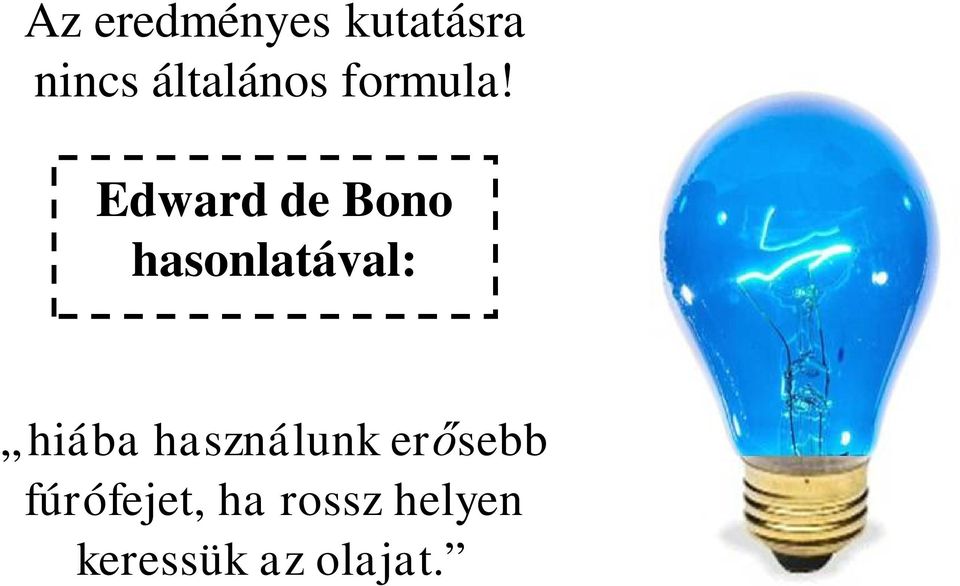 Edward de Bono hasonlatával: hiába