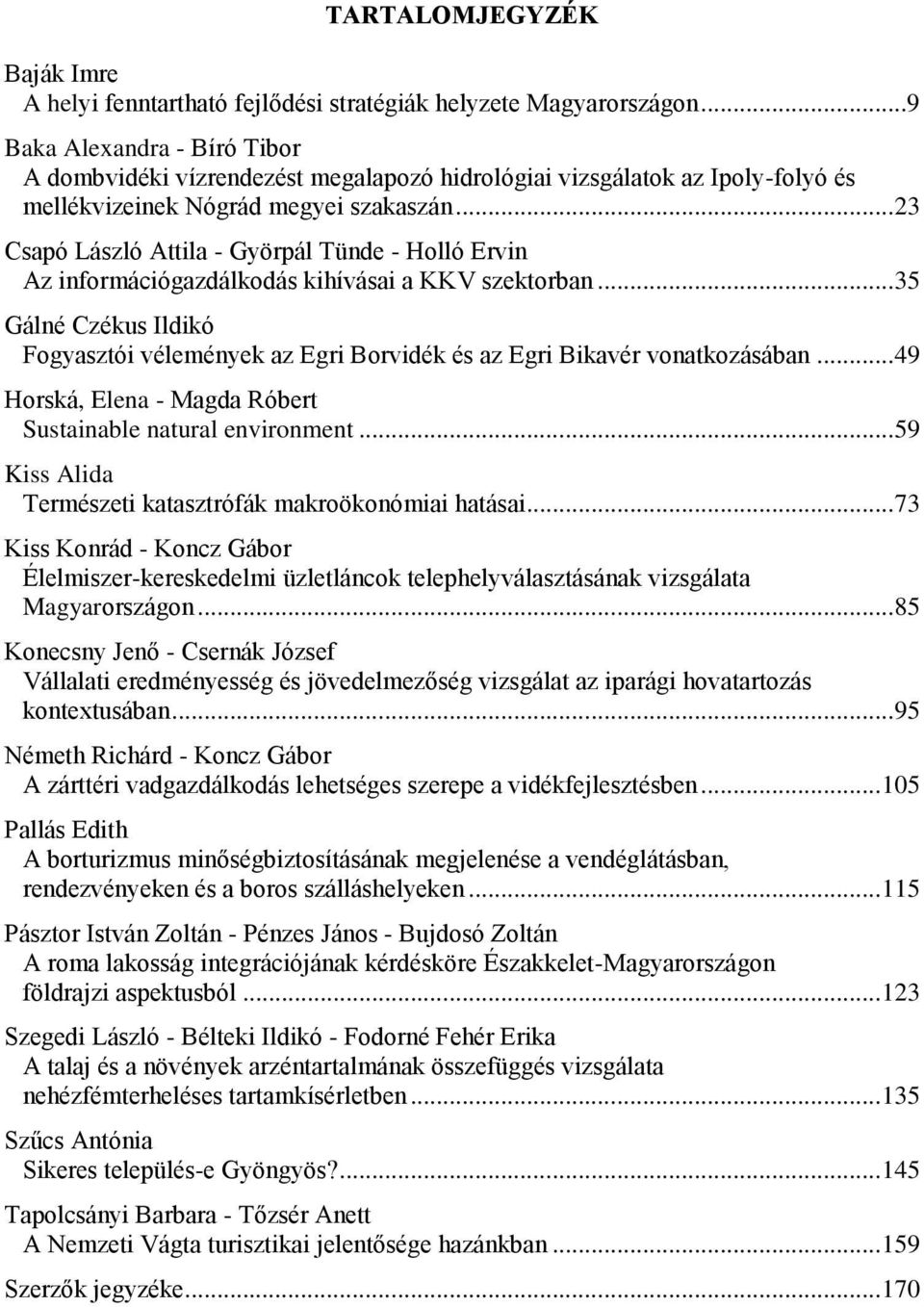 .. 23 Csapó László Attila - Györpál Tünde - Holló Ervin Az információgazdálkodás kihívásai a KKV szektorban.