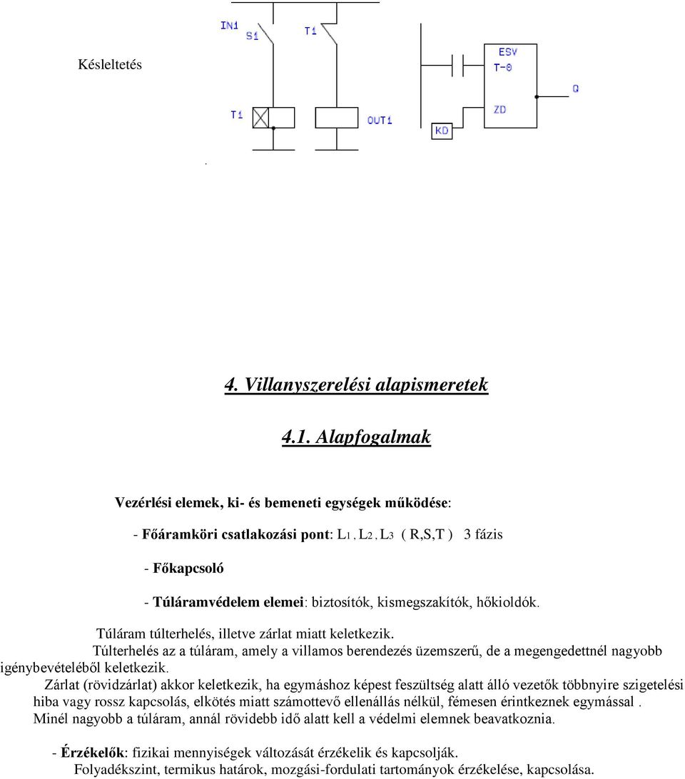 hőkioldók. Túláram túlterhelés, illetve zárlat miatt keletkezik. Túlterhelés az a túláram, amely a villamos berendezés üzemszerű, de a megengedettnél nagyobb igénybevételéből keletkezik.