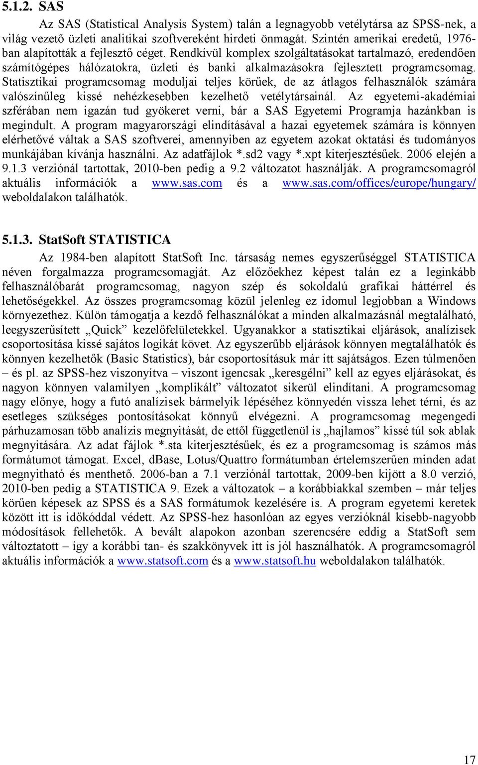 Rendkívül komplex szolgáltatásokat tartalmazó, eredendően számítógépes hálózatokra, üzleti és banki alkalmazásokra fejlesztett programcsomag.