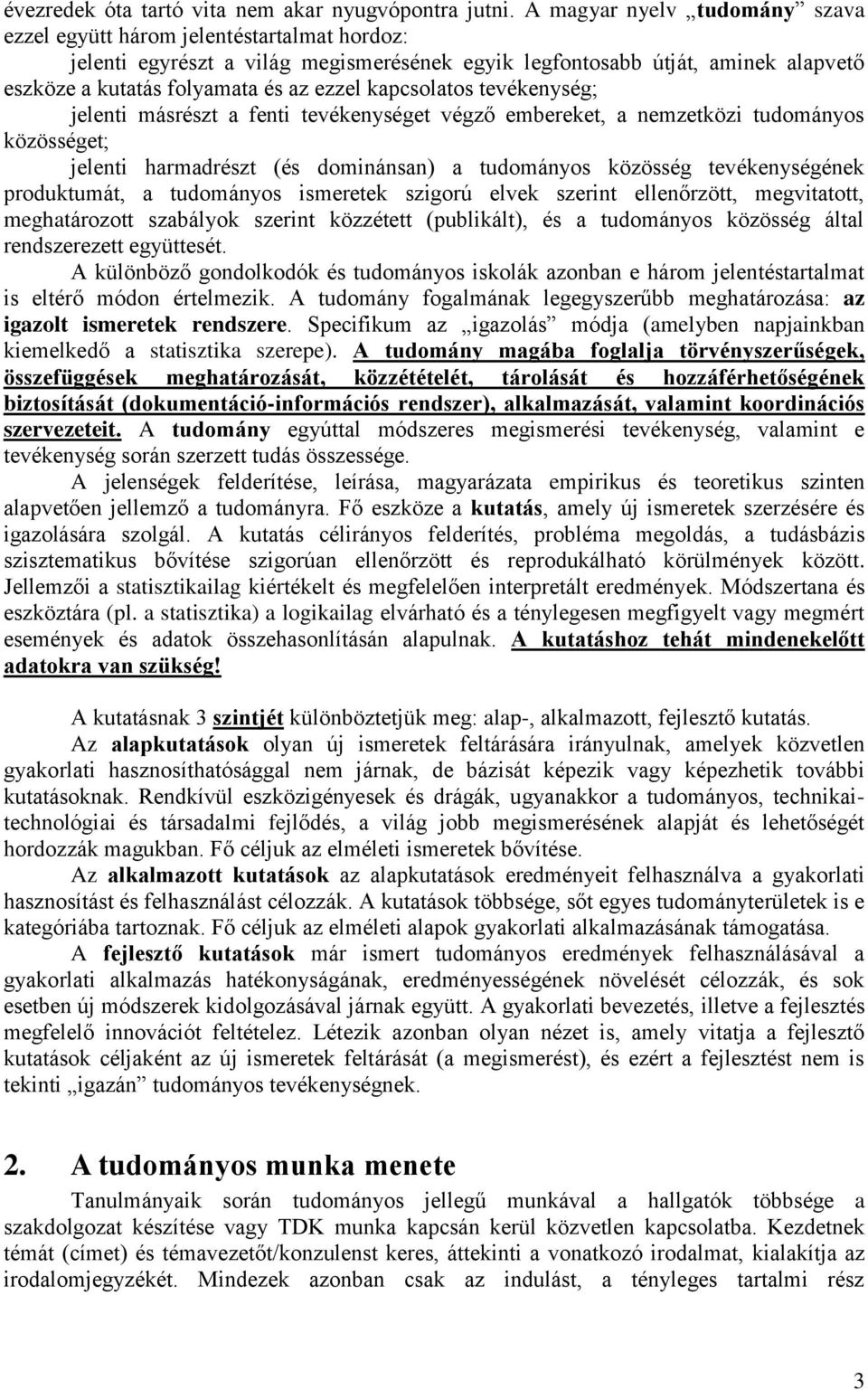 kapcsolatos tevékenység; jelenti másrészt a fenti tevékenységet végző embereket, a nemzetközi tudományos közösséget; jelenti harmadrészt (és dominánsan) a tudományos közösség tevékenységének