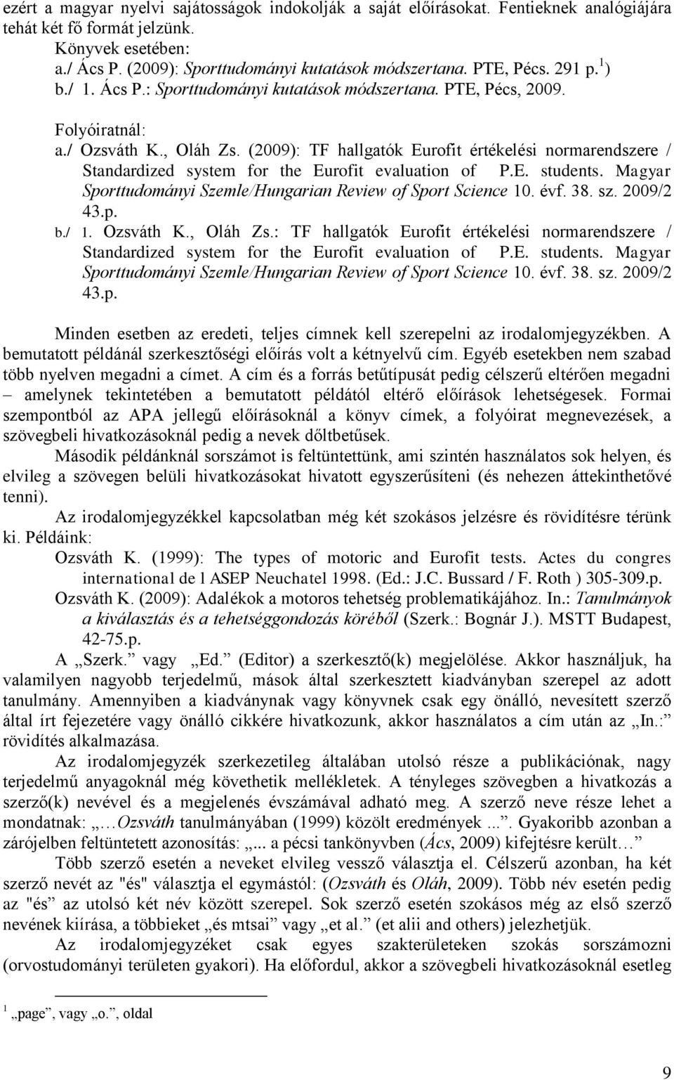 (2009): TF hallgatók Eurofit értékelési normarendszere / Standardized system for the Eurofit evaluation of P.E. students. Magyar Sporttudományi Szemle/Hungarian Review of Sport Science 10. évf. 38.