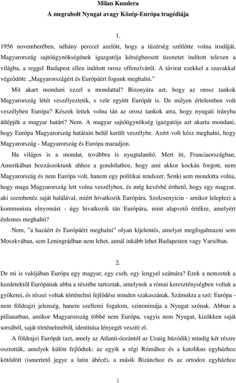 ellen indított orosz offenzíváról. A távirat ezekkel a szavakkal végződött: Magyarországért és Európáért fogunk meghalni. Mit akart mondani ezzel a mondattal?