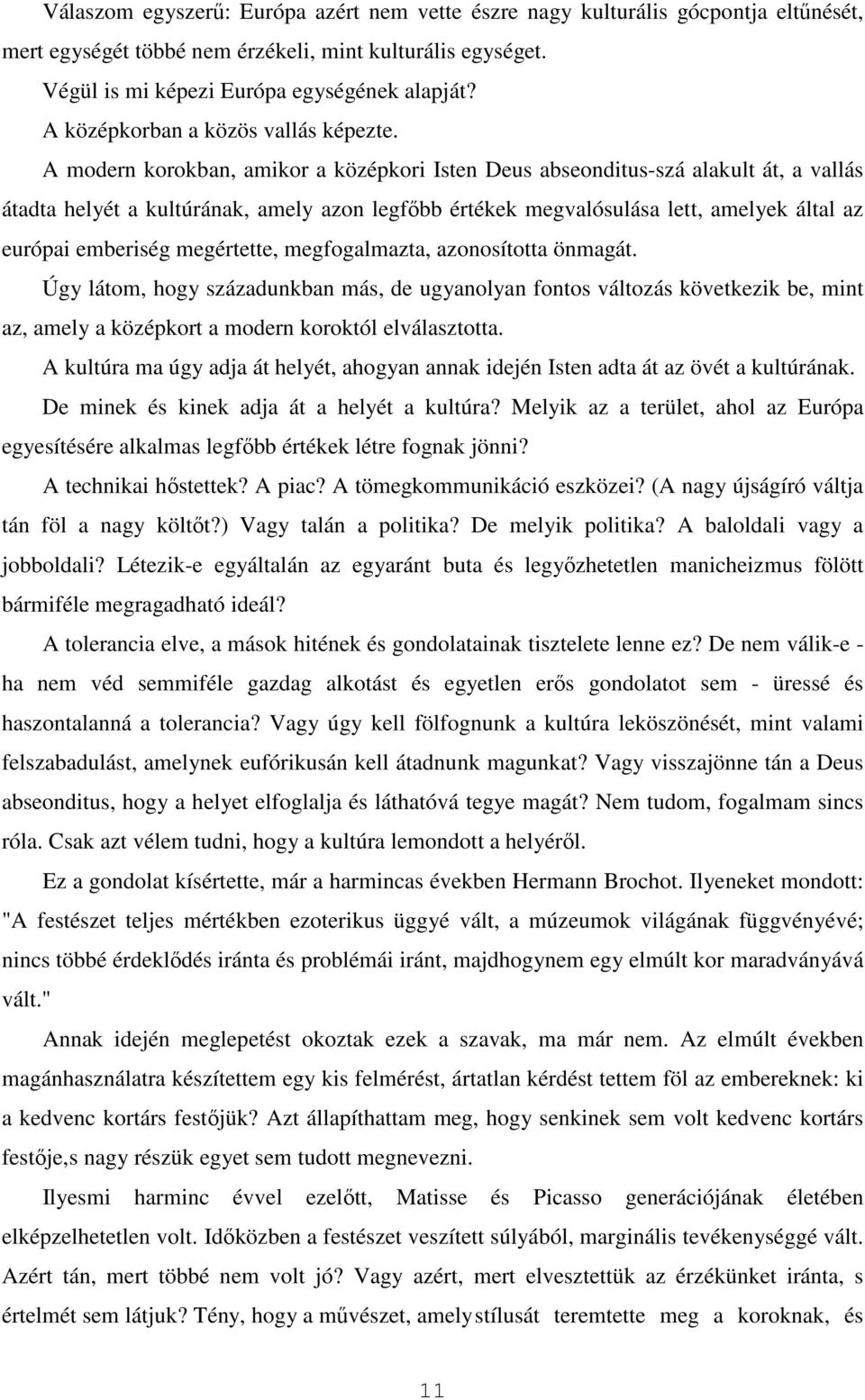 A modern korokban, amikor a középkori Isten Deus abseonditus-szá alakult át, a vallás átadta helyét a kultúrának, amely azon legfőbb értékek megvalósulása lett, amelyek által az európai emberiség