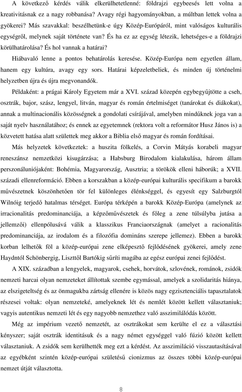 És hol vannak a határai? Hiábavaló lenne a pontos behatárolás keresése. Közép-Európa nem egyetlen állam, hanem egy kultúra, avagy egy sors.