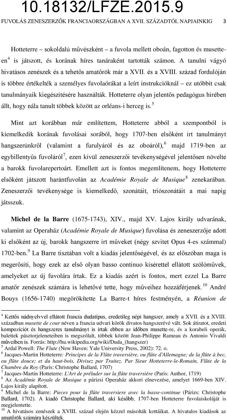 A tanulni vágyó hivatásos zenészek és a tehetős amatőrök már a XVII. és a XVIII.