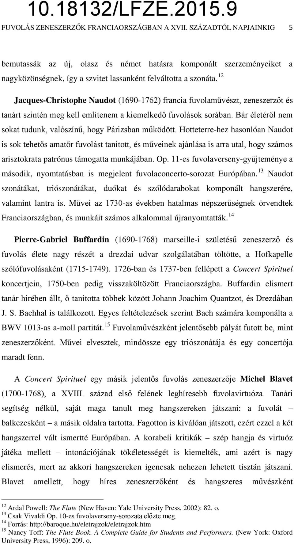 12 Jacques-Christophe Naudot (1690-1762) francia fuvolaművészt, zeneszerzőt és tanárt szintén meg kell említenem a kiemelkedő fuvolások sorában.