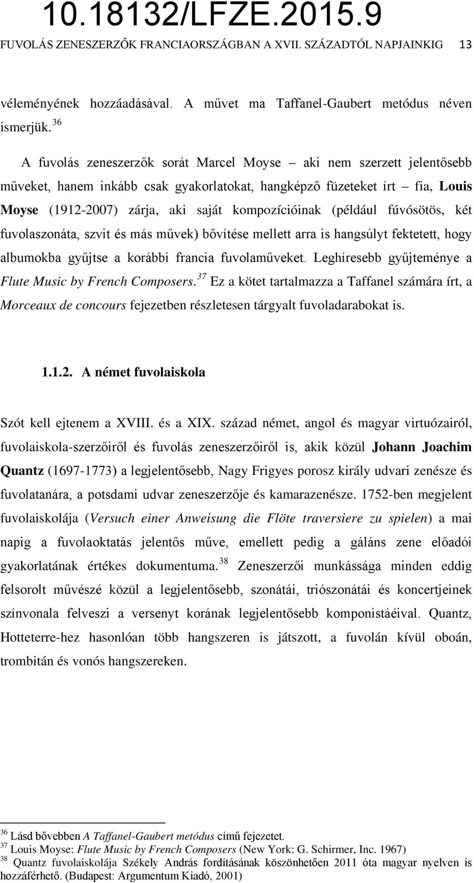 (például fúvósötös, két fuvolaszonáta, szvit és más művek) bővítése mellett arra is hangsúlyt fektetett, hogy albumokba gyűjtse a korábbi francia fuvolaműveket.