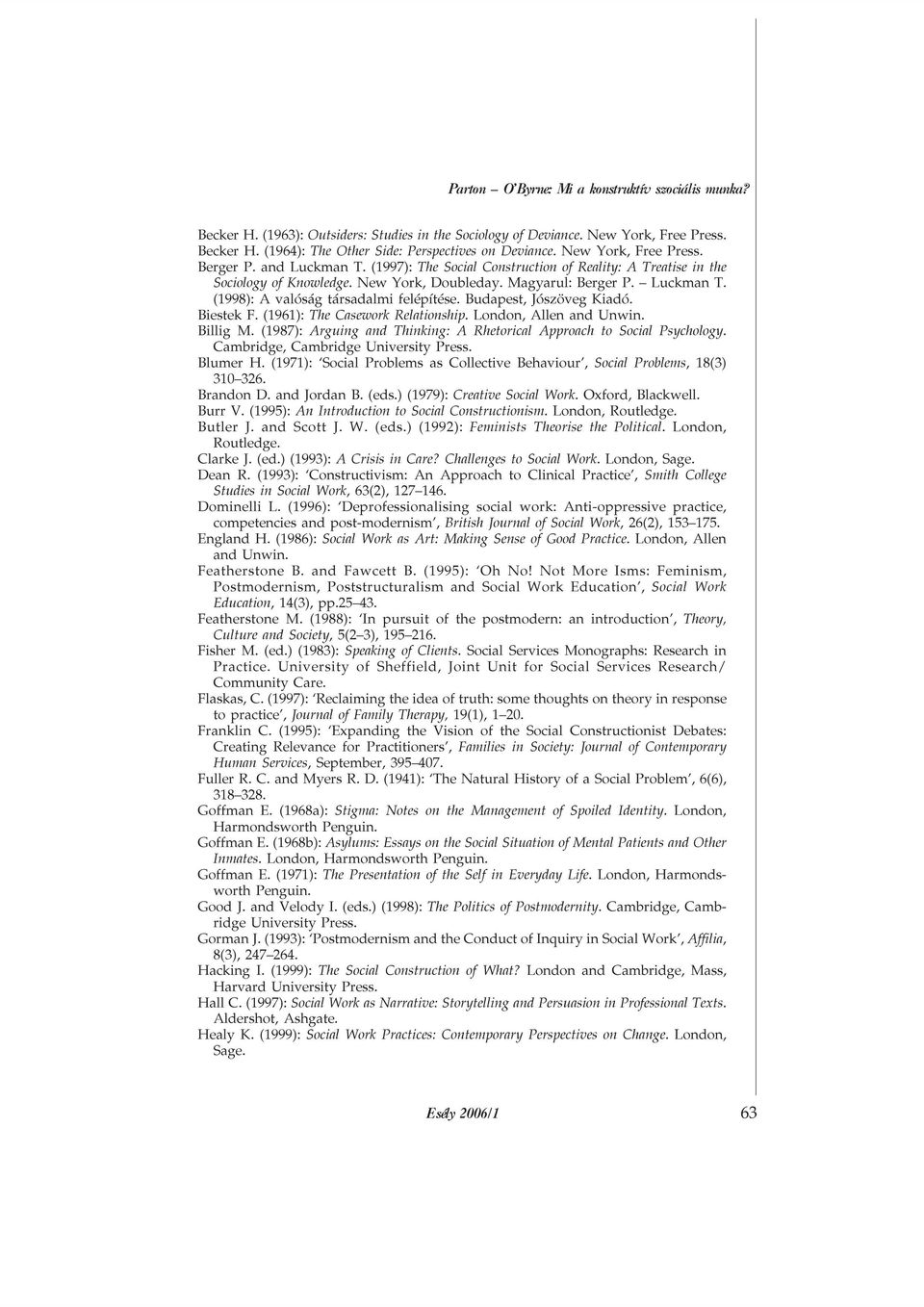 Budapest, Jószöveg Kiadó. Biestek F. (1961): The Casework Relationship. London, Allen and Unwin. Billig M. (1987): Arguing and Thinking: A Rhetorical Approach to Social Psychology.