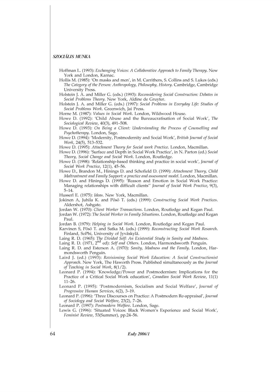 ) (1993): Reconsidering Social Construction: Debates in Social Problems Theory. New York, Aldine de Gruyter. Holstein J. A. and Miller G. (eds.