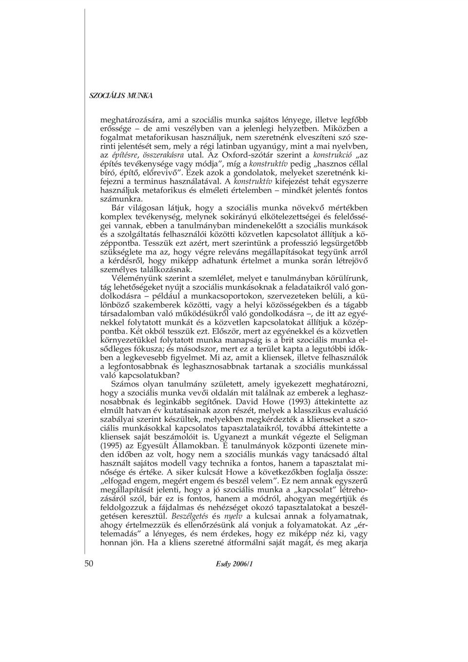 Az Oxford-szótár szerint a konstrukció az építés tevékenysége vagy módja, míg a konstruktív pedig hasznos céllal bíró, építõ, elõrevivõ.