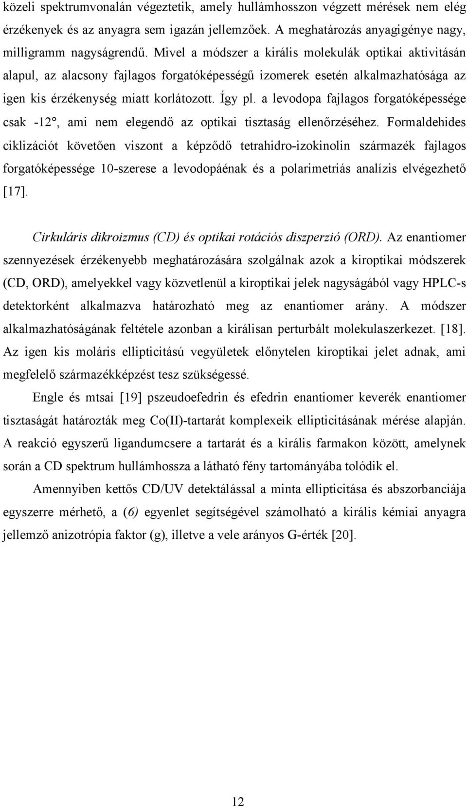 a levodopa fajlagos forgatóképessége csak -12, ami nem elegendő az optikai tisztaság ellenőrzéséhez.