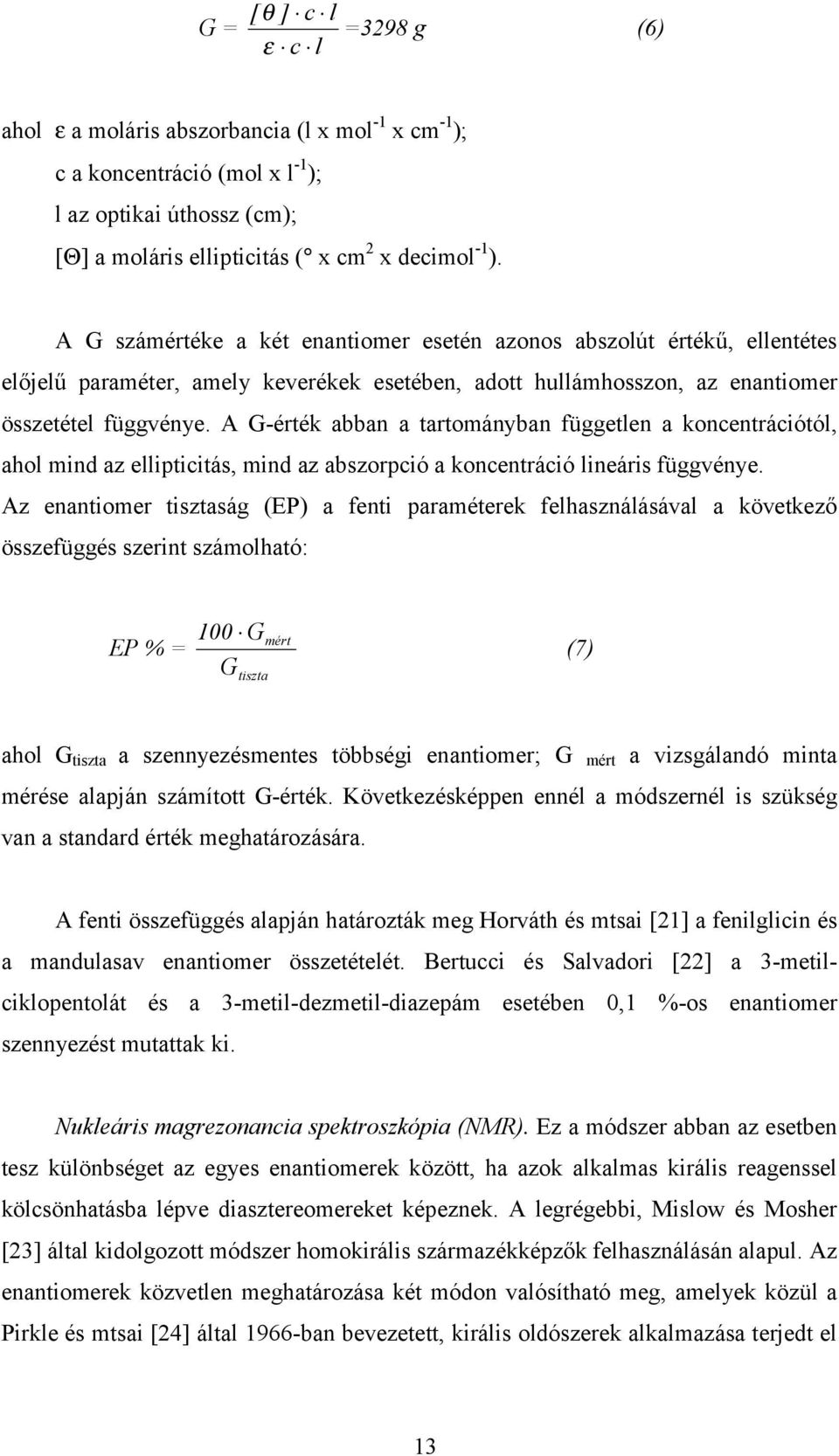 A G-érték abban a tartományban független a koncentrációtól, ahol mind az ellipticitás, mind az abszorpció a koncentráció lineáris függvénye.