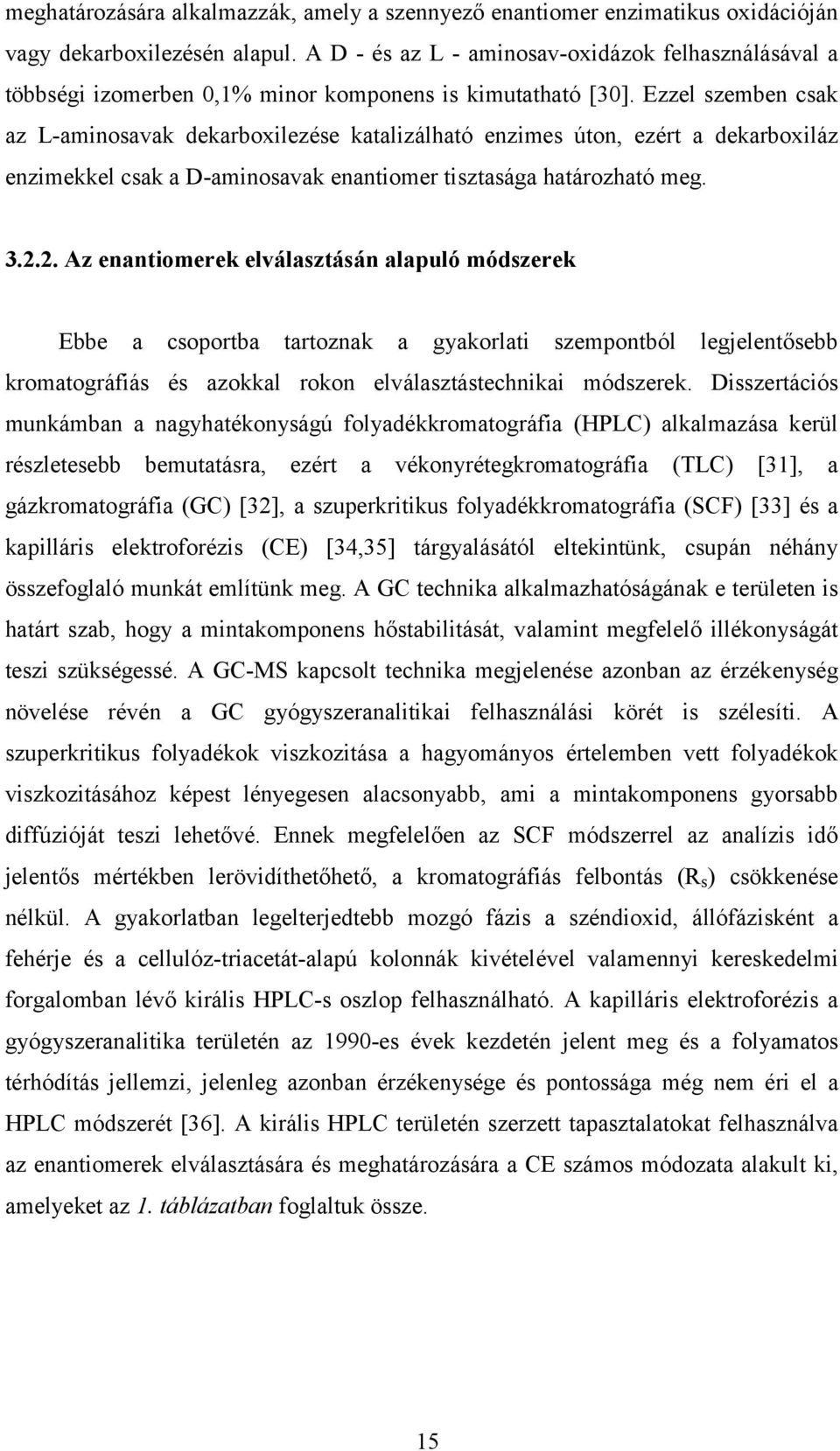 Ezzel szemben csak az L-aminosavak dekarboxilezése katalizálható enzimes úton, ezért a dekarboxiláz enzimekkel csak a D-aminosavak enantiomer tisztasága határozható meg. 3.2.