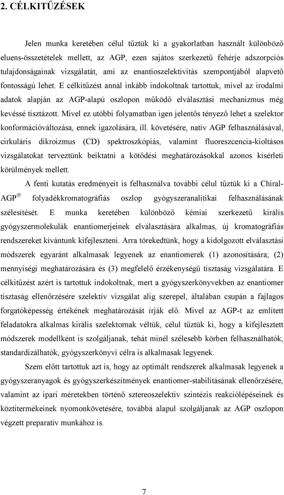 E célkitűzést annál inkább indokoltnak tartottuk, mivel az irodalmi adatok alapján az AGP-alapú oszlopon működő elválasztási mechanizmus még kevéssé tisztázott.