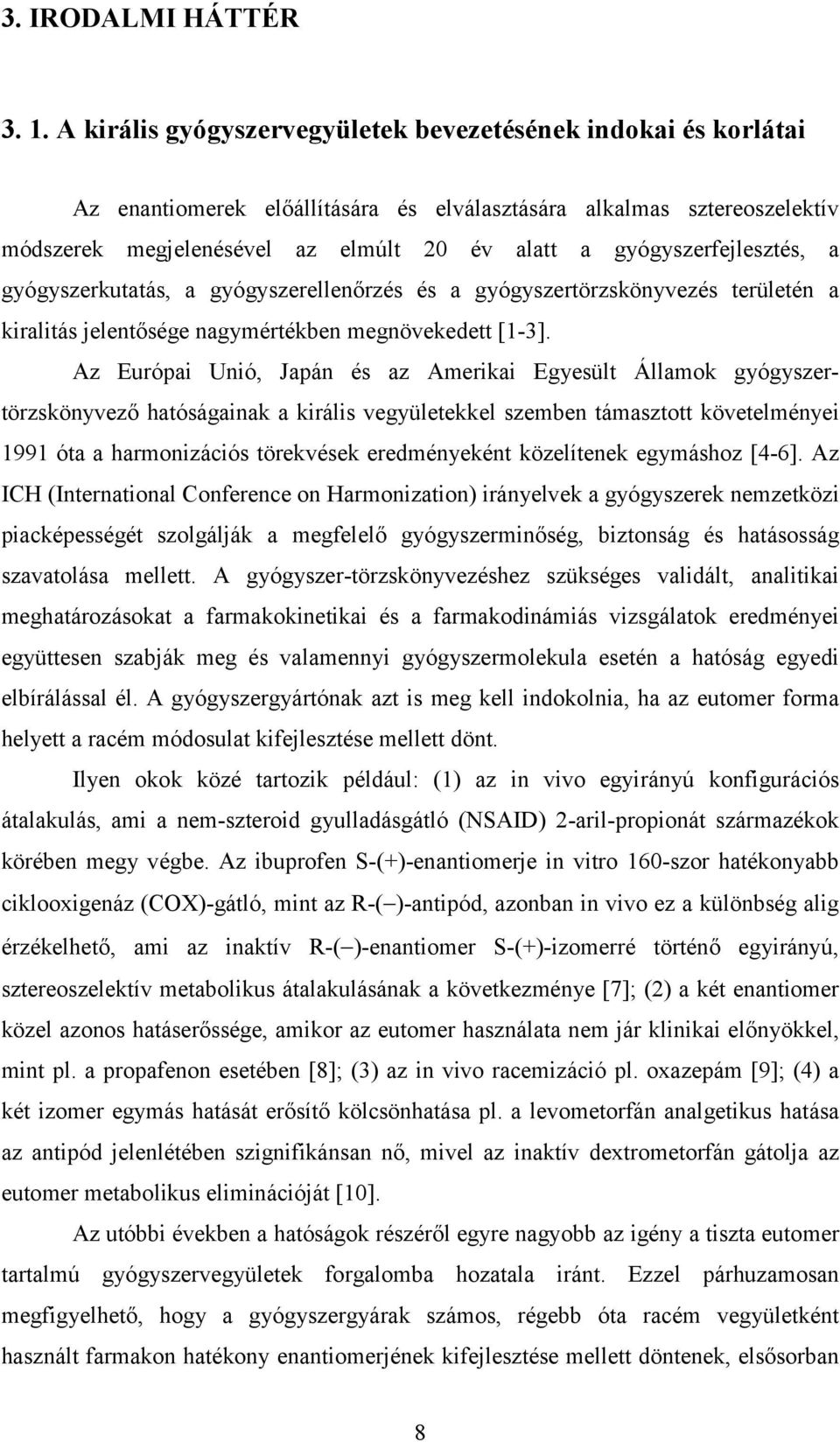 gyógyszerfejlesztés, a gyógyszerkutatás, a gyógyszerellenőrzés és a gyógyszertörzskönyvezés területén a kiralitás jelentősége nagymértékben megnövekedett [1-3].