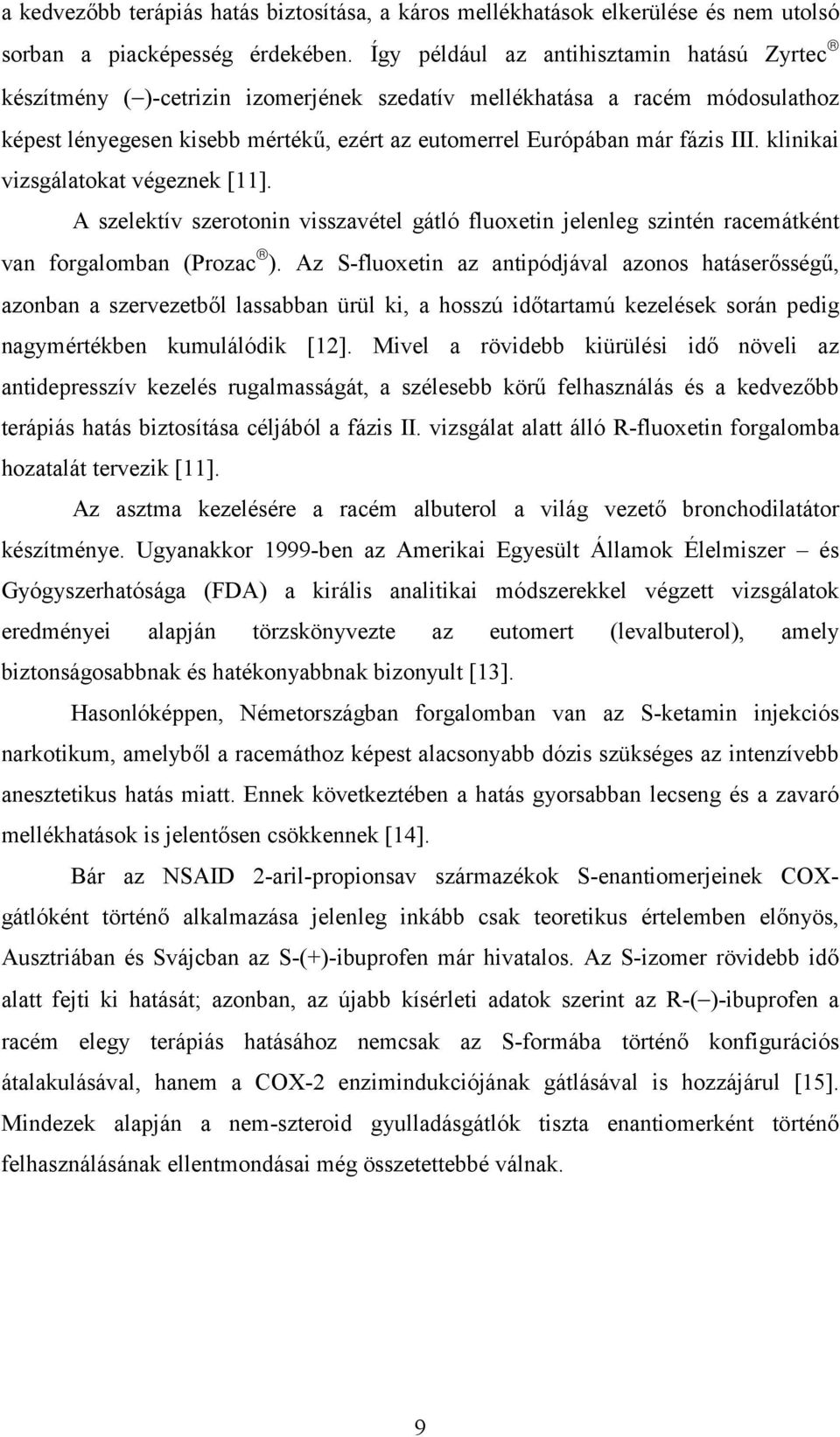 klinikai vizsgálatokat végeznek [11]. A szelektív szerotonin visszavétel gátló fluoxetin jelenleg szintén racemátként van forgalomban (Prozac ).