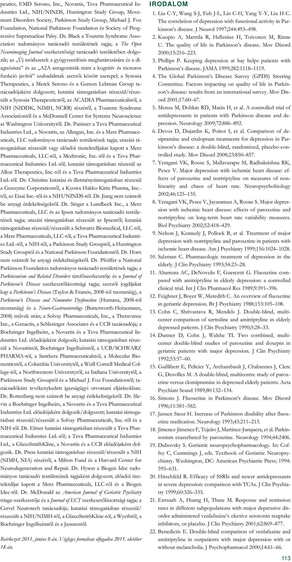 Black a Tourette Syndrome Association tudományos tanácsadó testületének tagja; a The Open Neuroimaging Journal szerkesztőségi tanácsadó testületében dolgozik; az Új módszerek a gyógyszerdózis