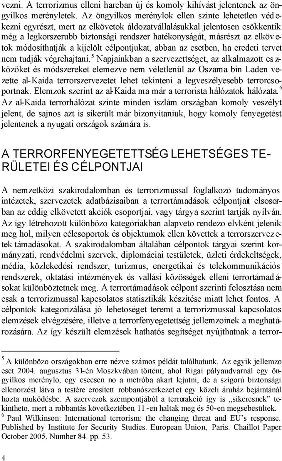 elköv e- tok módosíthatják a kijelölt célpontjukat, abban az esetben, ha eredeti tervet nem tudják végrehajtani.