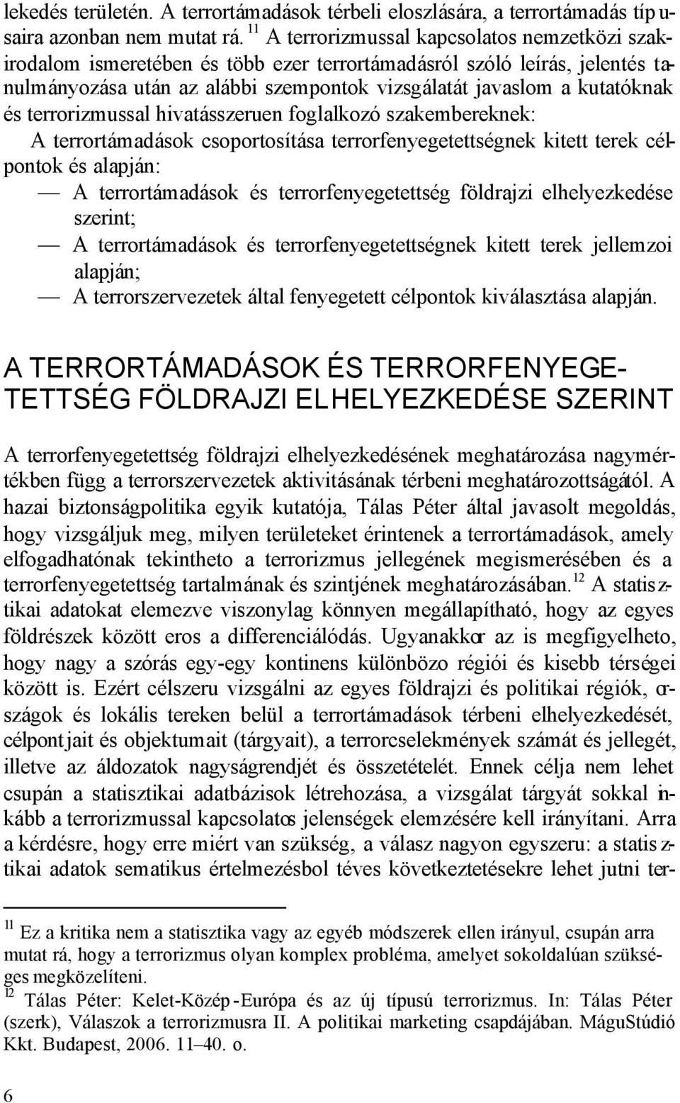 terrorizmussal hivatásszeruen foglalkozó szakembereknek: A terrortámadások csoportosítása terrorfenyegetettségnek kitett terek célpontok és alapján: A terrortámadások és terrorfenyegetettség