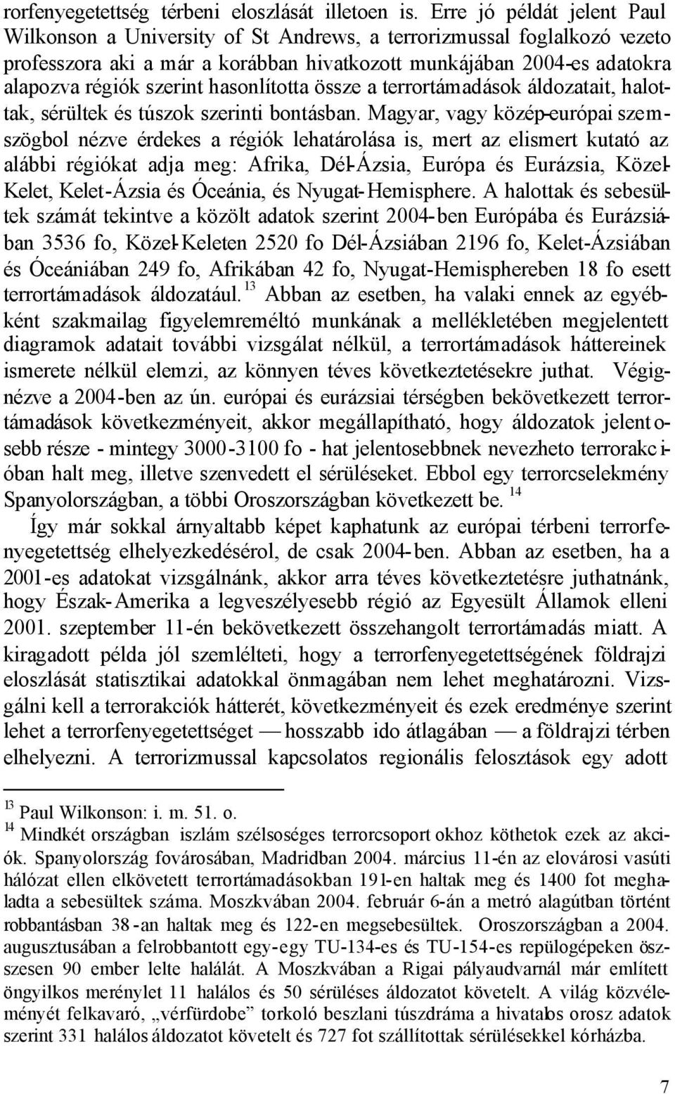 hasonlította össze a terrortámadások áldozatait, halottak, sérültek és túszok szerinti bontásban.