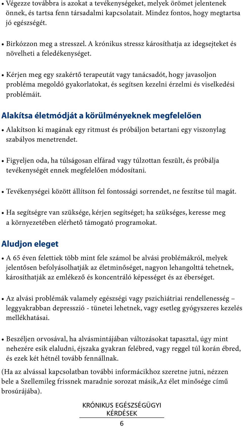 Kérjen meg egy szakértő terapeutát vagy tanácsadót, hogy javasoljon probléma megoldó gyakorlatokat, és segítsen kezelni érzelmi és viselkedési problémáit.