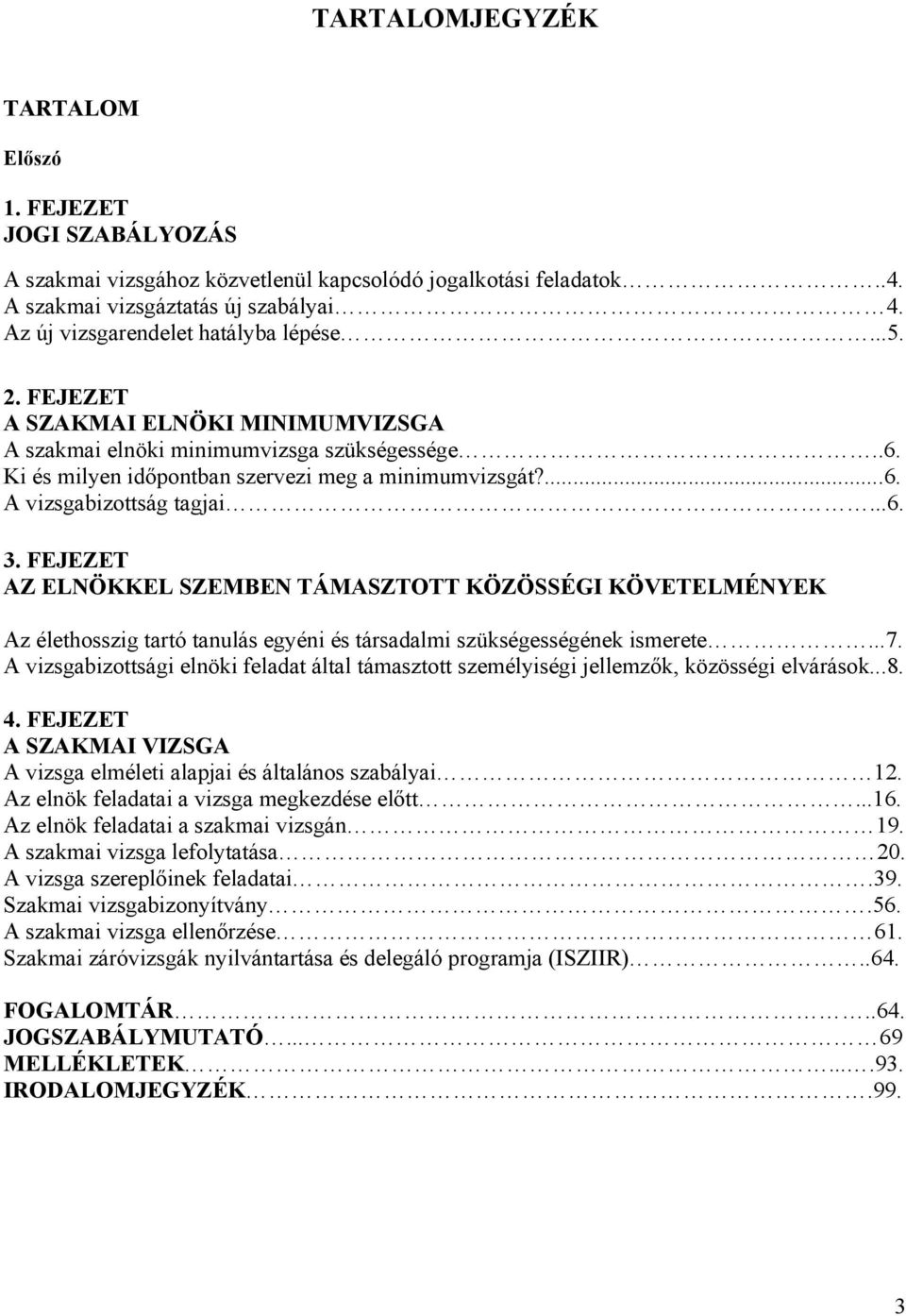 ..6. 3. FEJEZET AZ ELNÖKKEL SZEMBEN TÁMASZTOTT KÖZÖSSÉGI KÖVETELMÉNYEK Az élethosszig tartó tanulás egyéni és társadalmi szükségességének ismerete...7.