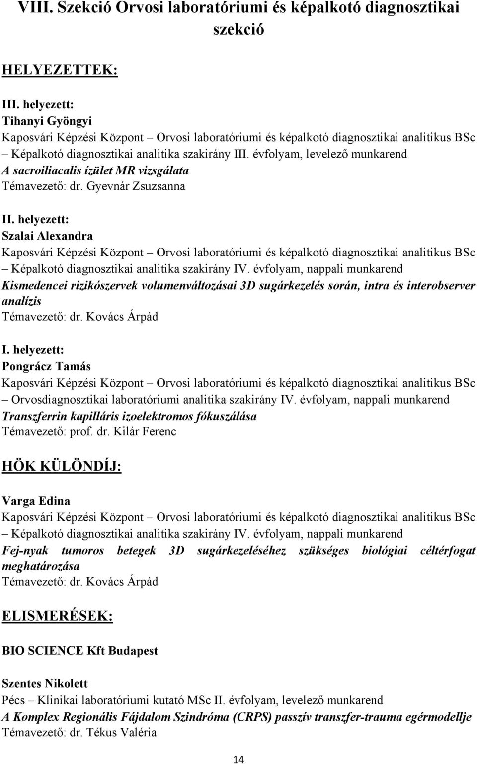 Gyevnár Zsuzsanna Szalai Alexandra Kaposvári Képzési Központ Orvosi laboratóriumi és képalkotó diagnosztikai analitikus BSc Képalkotó diagnosztikai analitika szakirány IV.