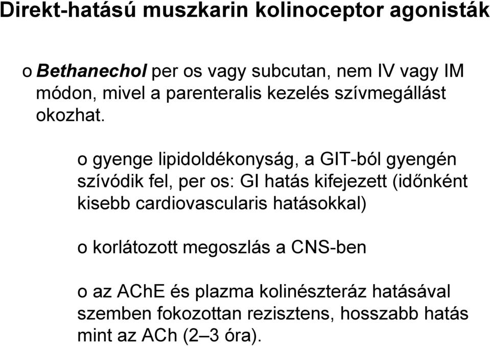 o gyenge lipidoldékonyság, a GIT-ból gyengén szívódik fel, per os: GI hatás kifejezett (időnként kisebb