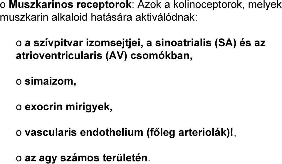 sinoatrialis (SA) és az atrioventricularis (AV) csomókban, o simaizom, o