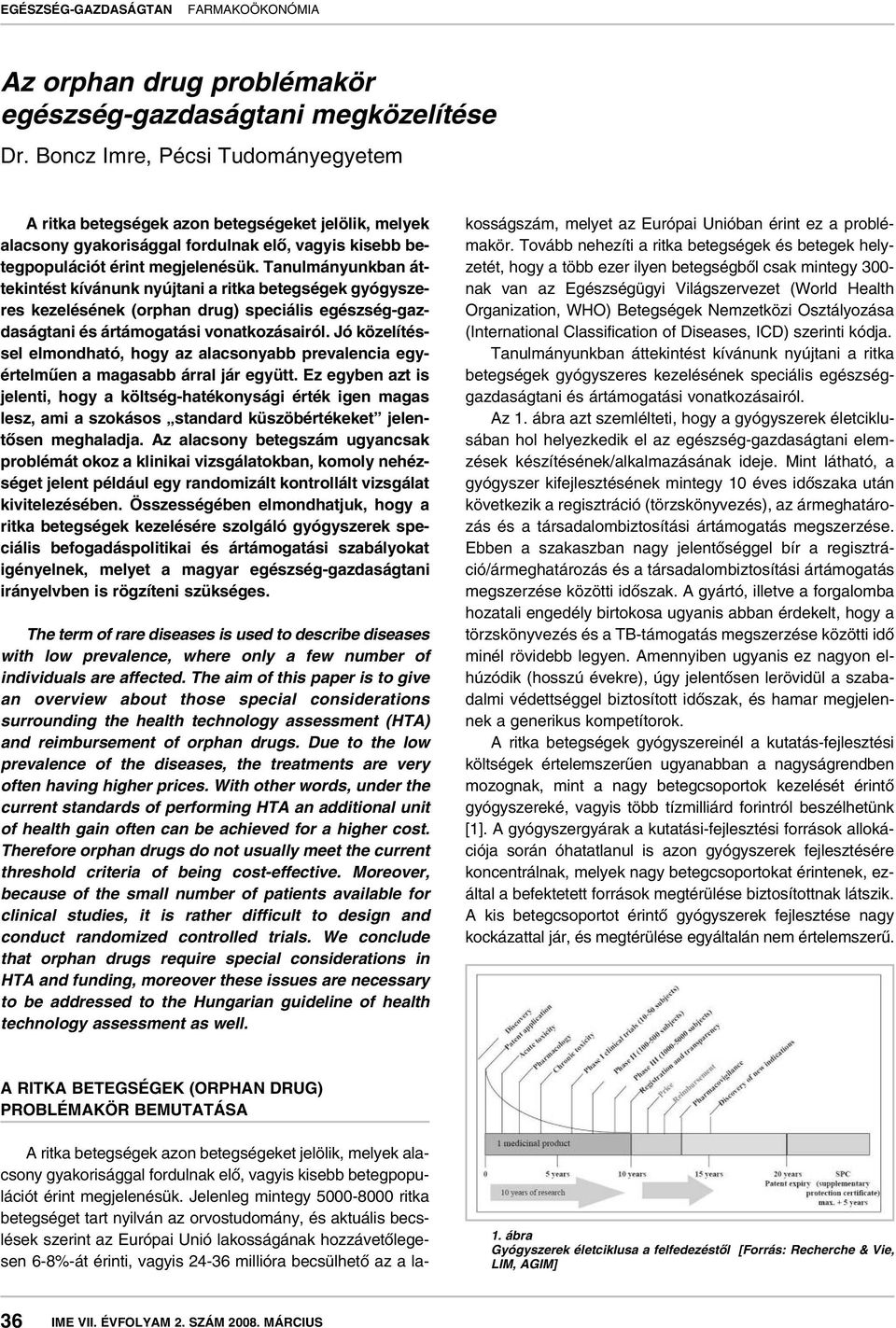 Tanulmányunkban áttekintést kívánunk nyújtani a ritka betegségek gyógyszeres kezelésének (orphan drug) speciális egészség-gazdaságtani és ártámogatási vonatkozásairól.