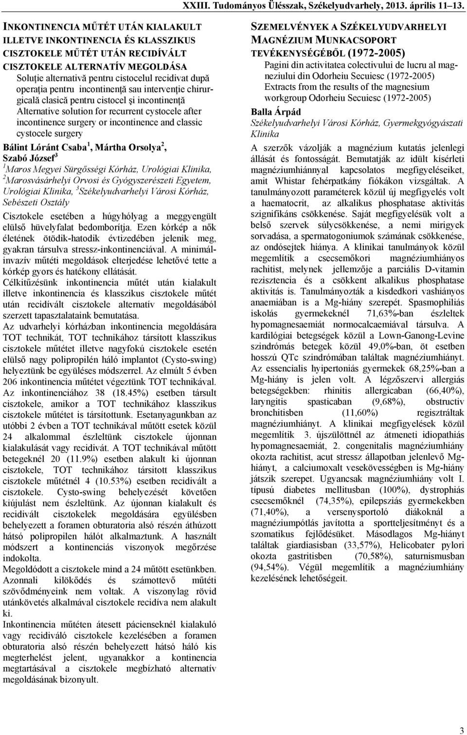 pentru incontinenţă sau intervenţie chirurgicală clasică pentru cistocel şi incontinenţă Alternative solution for recurrent cystocele after incontinence surgery or incontinence and classic cystocele