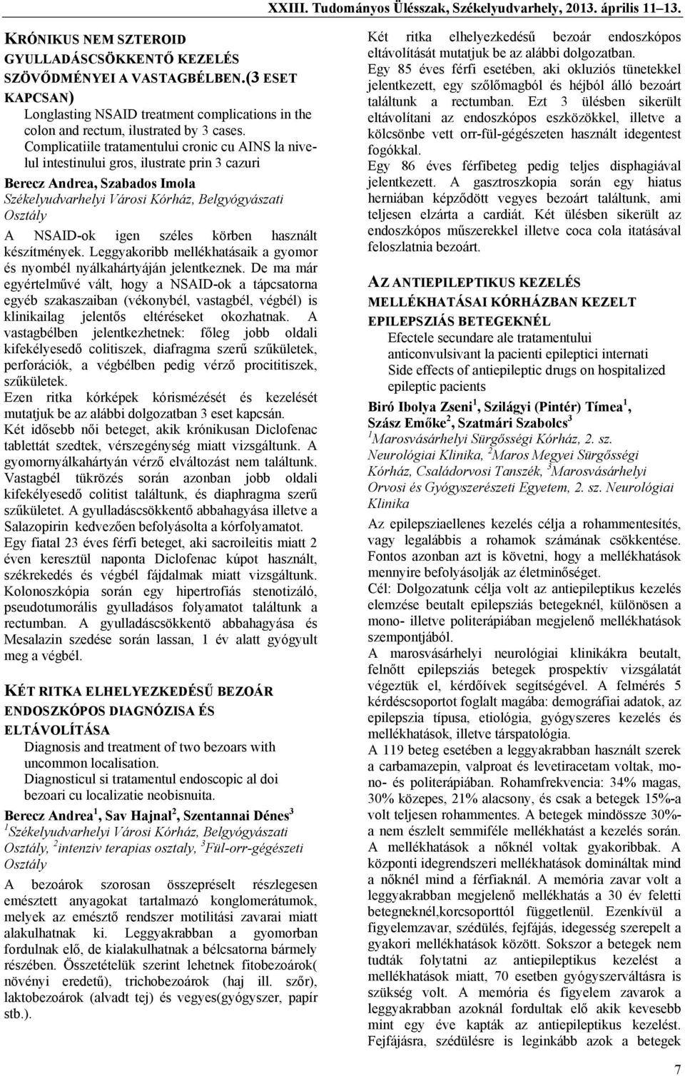 Complicatiile tratamentului cronic cu AINS la nivelul intestinului gros, ilustrate prin 3 cazuri Berecz Andrea, Szabados Imola Székelyudvarhelyi Városi Kórház, Belgyógyászati Osztály A NSAID-ok igen