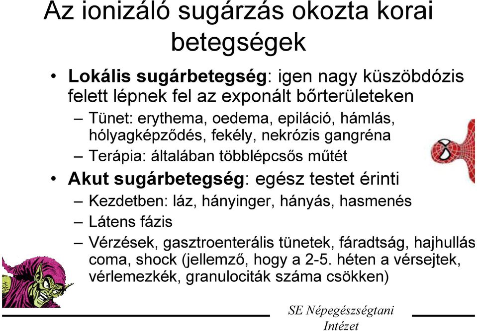 többlépcsős műtét Akut sugárbetegség: egész testet érinti Kezdetben: láz, hányinger, hányás, hasmenés Látens fázis Vérzések,