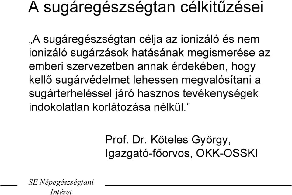 sugárvédelmet lehessen megvalósítani a sugárterheléssel járó hasznos tevékenységek