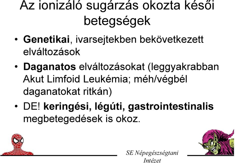 elváltozásokat (leggyakrabban Akut Limfoid Leukémia; méh/végbél