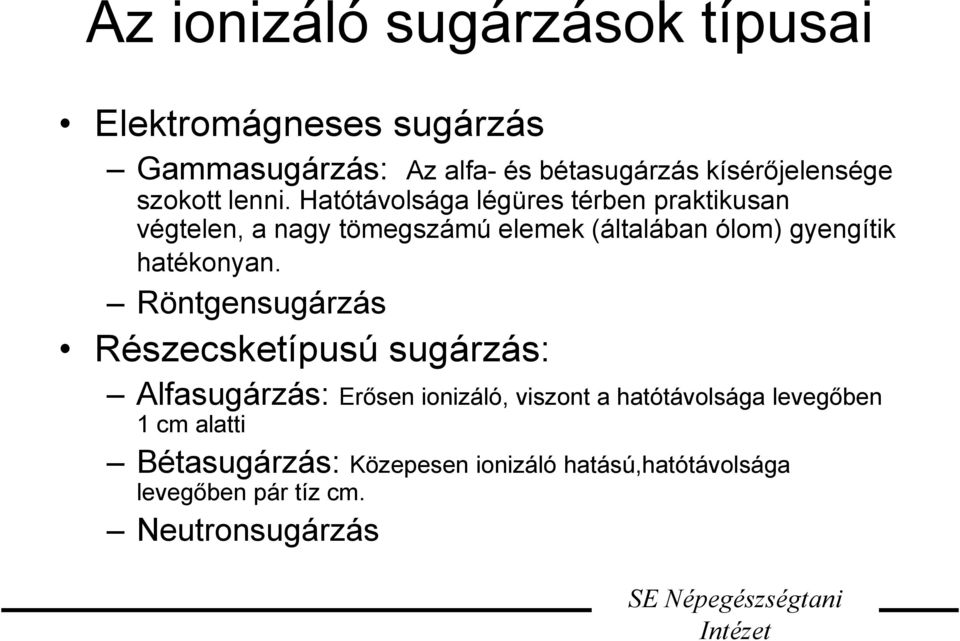 Hatótávolsága légüres térben praktikusan végtelen, a nagy tömegszámú elemek (általában ólom) gyengítik