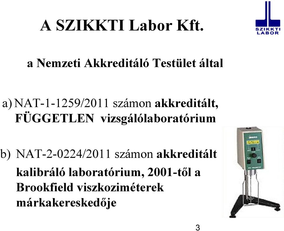 számon akkreditált, FÜGGETLEN vizsgálólaboratórium b)