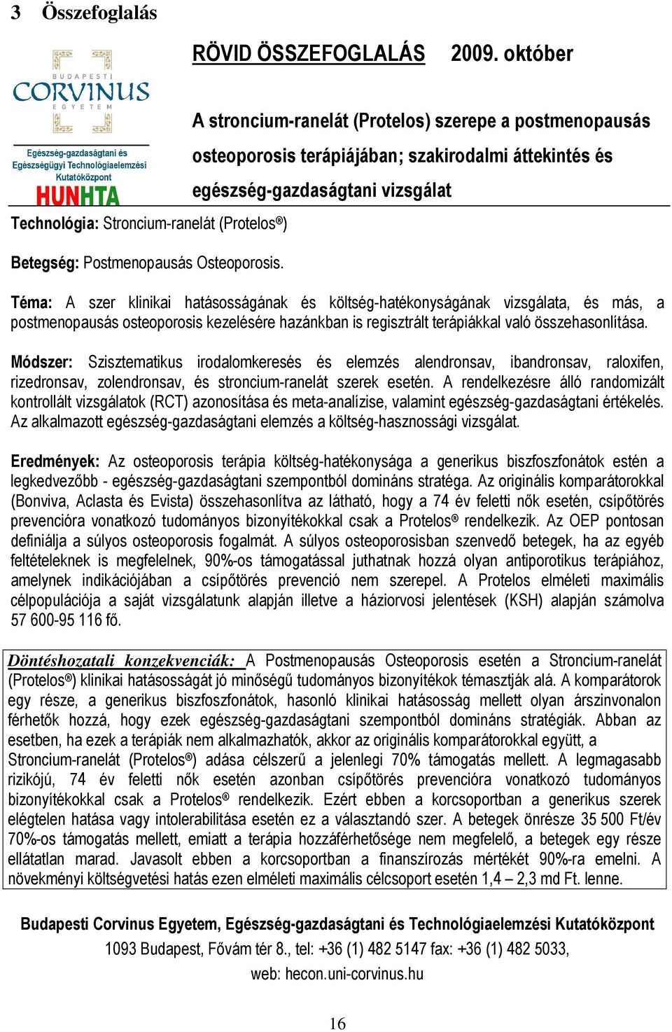 költség-hatékonyságának vizsgálata, és más, a postmenopausás osteoporosis kezelésére hazánkban is regisztrált terápiákkal való összehasonlítása.