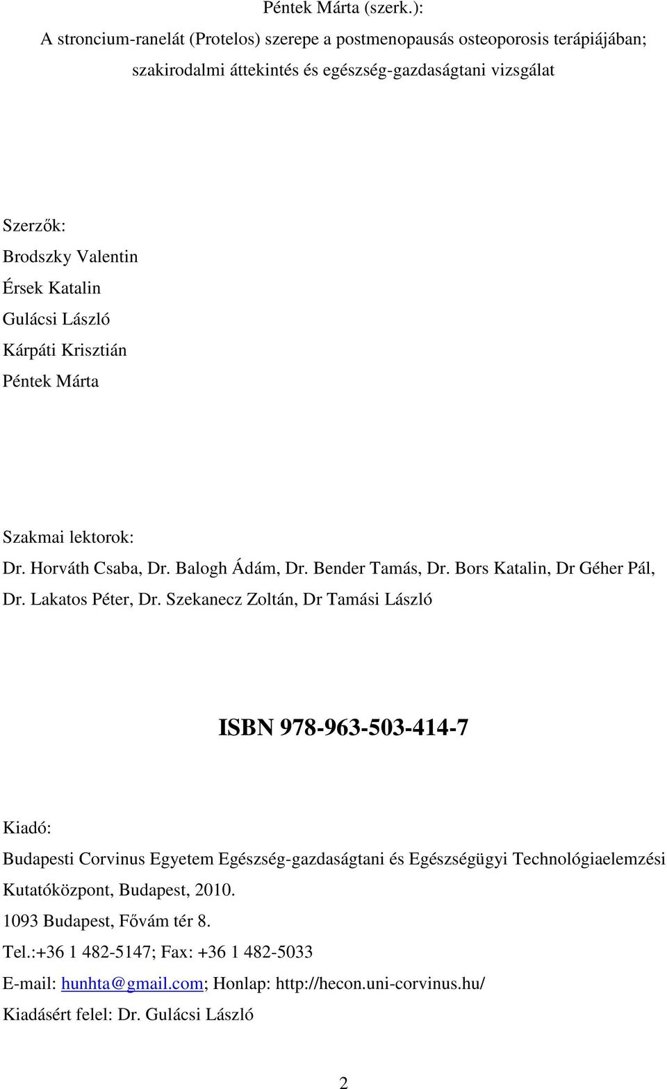 Katalin Gulácsi László Kárpáti Krisztián Péntek Márta Szakmai lektorok: Dr. Horváth Csaba, Dr. Balogh Ádám, Dr. Bender Tamás, Dr. Bors Katalin, Dr Géher Pál, Dr. Lakatos Péter, Dr.