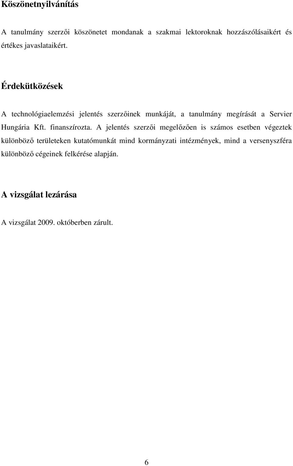 Érdekütközések A technológiaelemzési jelentés szerzıinek munkáját, a tanulmány megírását a Servier Hungária Kft.