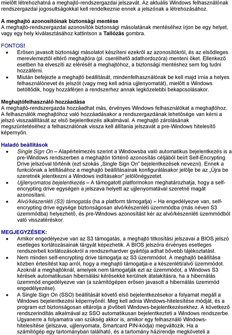 FONTOS! Erősen javasolt biztonsági másolatot készíteni ezekről az azonosítókról, és az elsődleges merevlemeztől eltérő meghajtóra (pl. cserélhető adathordozóra) menteni őket.