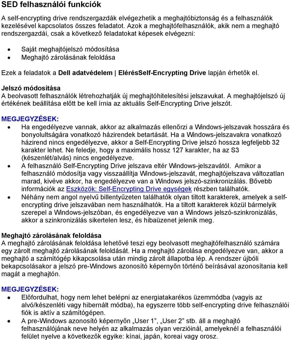 adatvédelem ElérésSelf-Encrypting Drive lapján érhetők el. Jelszó módosítása A beolvasott felhasználók létrehozhatják új meghajtóhitelesítési jelszavukat.