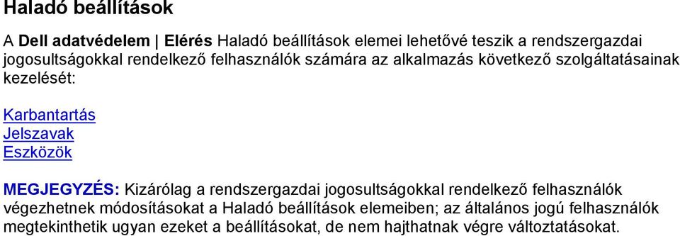 MEGJEGYZÉS: Kizárólag a rendszergazdai jogosultságokkal rendelkező felhasználók végezhetnek módosításokat a Haladó